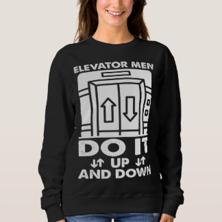 Sweatshirt Elevatormen Do It Up and Down Vertical Mechanic