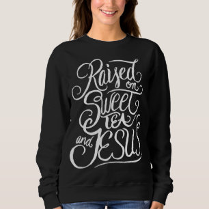 Sweatshirt Élevé sur le thé sucré et Jésus - Sud chrétien