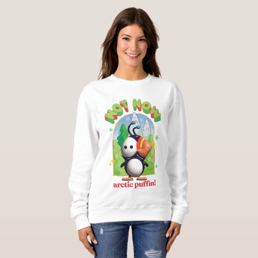 Sweatshirt Elf the Movie | Pas maintenant Arctic Puffin! (Devant entier)