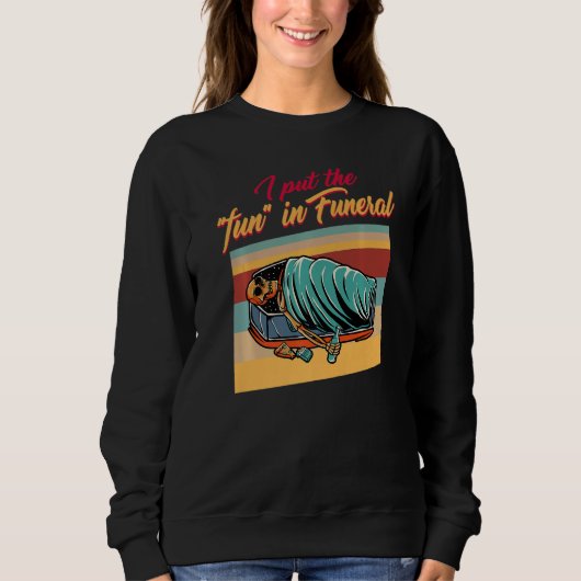 Sweatshirt Embalmer Put The Fun In Funeral Director Mortician (Devant)