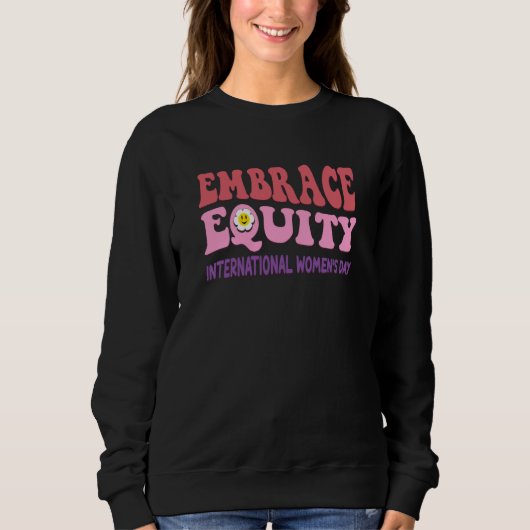 Sweatshirt Embrace Equity International Womens Day  1 (Devant)
