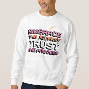 Sweatshirt Embrace The Journey Trust The Process