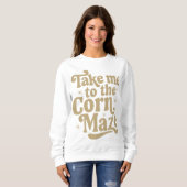 Sweatshirt Emmenez-moi au Maze de maïs (Devant entier)