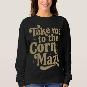 Sweatshirt Emmenez-moi dans le labyrinthe de maïs
