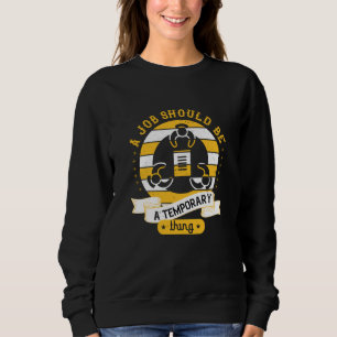 Sweatshirt Emploi - Un emploi devrait être une chose temporai