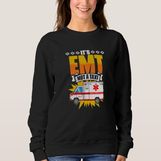 Sweatshirt EMT Not A Taxi Emergency Medical Technician EMT P (Devant)