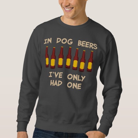 Sweatshirt En bières de chien j'ai seulement eu un (Devant)