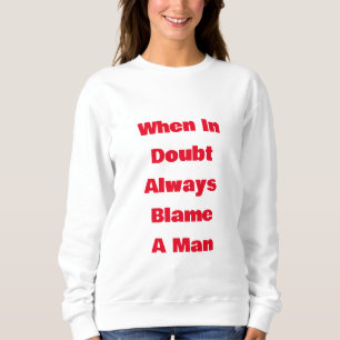 Sweatshirt En cas de doute, blâmez toujours un homme