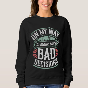 Sweatshirt En Chemin De Prendre De Mauvaises Décisions