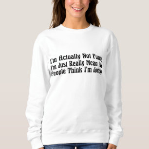 Sweatshirt En fait, je ne suis pas drôle, je suis juste Vraim