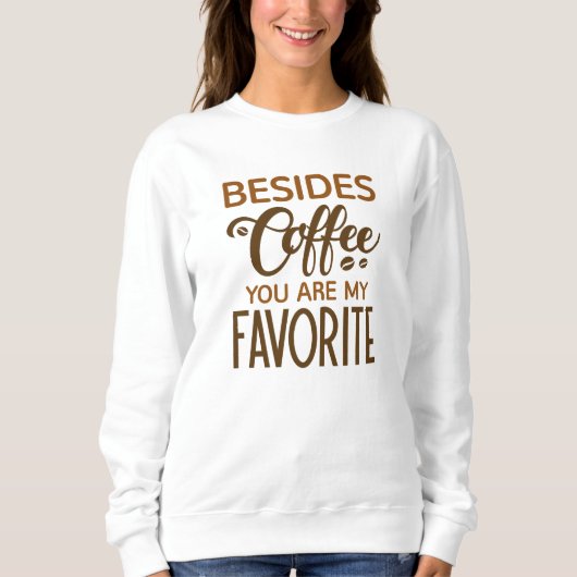 Sweatshirt En Plus Du Café Vous Êtes Mon Favori (Devant)
