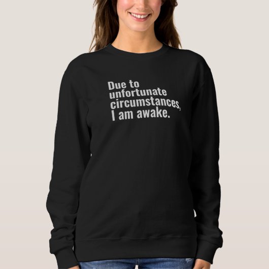 Sweatshirt En raison de circonstances malheureuses, je suis u (Devant)