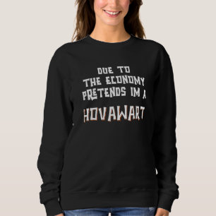 Sweatshirt En raison de l'économie, je prétends être un HOVAW