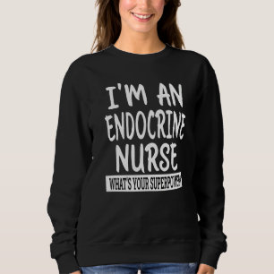 Sweatshirt Endocrine Nurse Nurse Nurse School & Appréciation