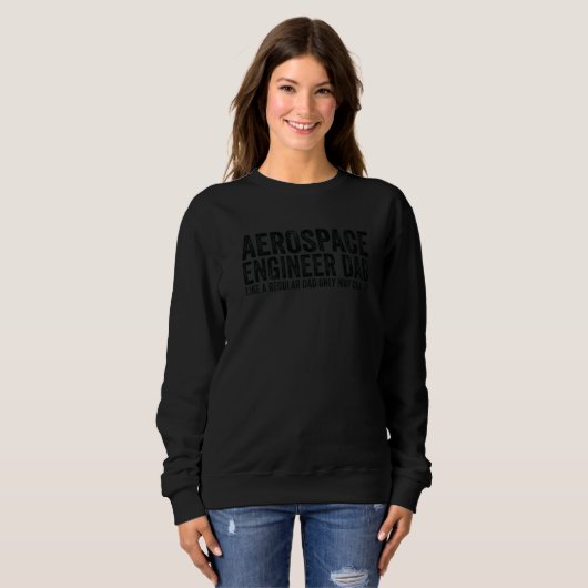 Sweatshirt Engineer Dad Like A Regular Dad  Aerospace Enginee (Devant entier)