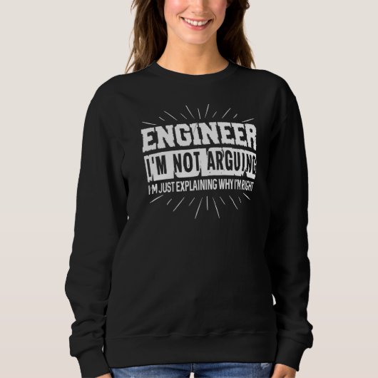 Sweatshirt Engineer I'm Not Arguing (Devant)