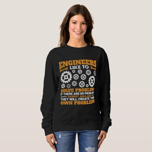 Sweatshirt Engineers Like To Solve Problems If There Are No P (Devant entier)