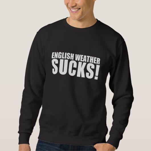 Sweatshirt English Weather Sucks (Devant)