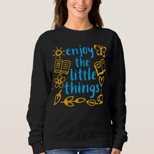 Sweatshirt Enjoy The Little Things Gratitude Positivity Quote (Devant)