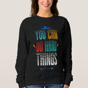 Sweatshirt Enseignant Vous Pouvez Faire Des Choses Dures Moti
