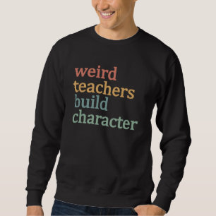 Sweatshirt Enseignants Bizarres Forment le Caractère Prof Rét