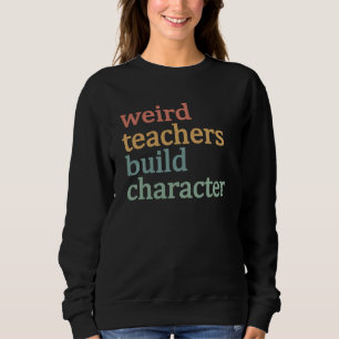 Sweatshirt Enseignants Bizarres Forment le Caractère Professe