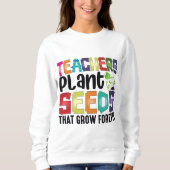 Sweatshirt Enseignants Graines Plantes Qui Croissent Pour Tou (Devant)
