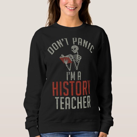 Sweatshirt Enseigner l'histoire Ne pas paniquer Je suis un en (Devant)