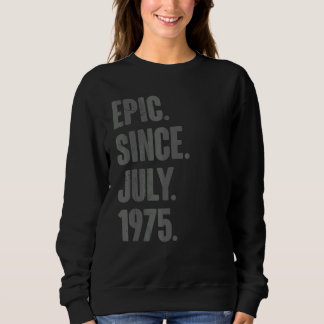 Sweatshirt Epic depuis juillet 1975 47 Ans 47e Anniversaire