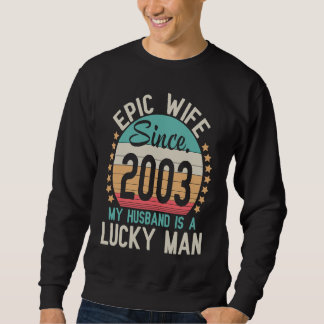 Sweatshirt Epic Wife Since 2003 My Husband Is A Lucky Married