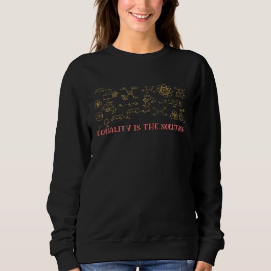 Sweatshirt Equality Is Solution Steminist Science Math STEM (Devant)
