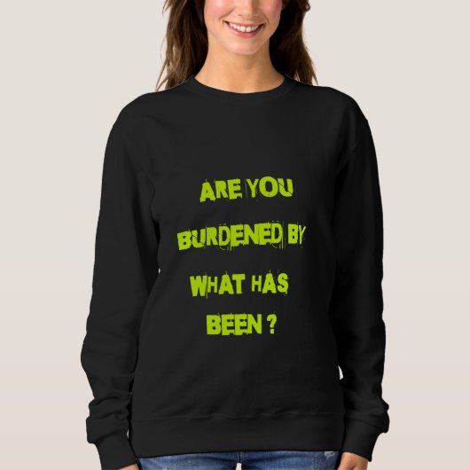 Sweatshirt Es-tu accablé par ce qui a été (Devant)
