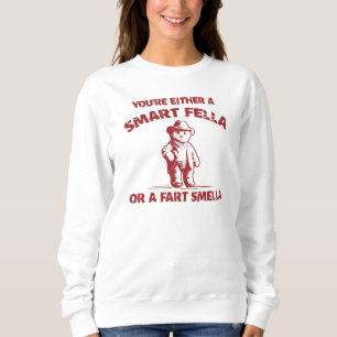 Sweatshirt Es-Tu Une Fella Intelligente Ou Une Fart Smella ?