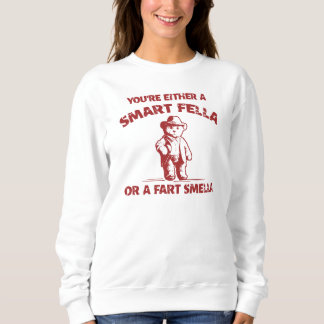 Sweatshirt Es-Tu Une Fella Intelligente Ou Une Fart Smella ?