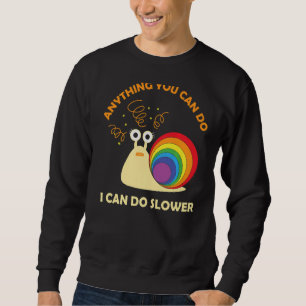 Sweatshirt Escargot Tout Ce Que Vous Pouvez Faire Je Peux Fai