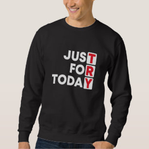 Sweatshirt Essaie De Faire Une Addiction Juste Pour Aujourd'H