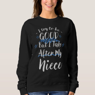 Sweatshirt Essaie D'Être Bon Mais Je Prends Après Ma Famille