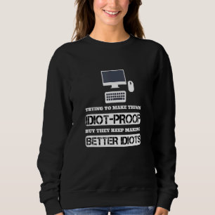 Sweatshirt Essayer De Faire Des Choses Idiot-Preuve Mais Ils 