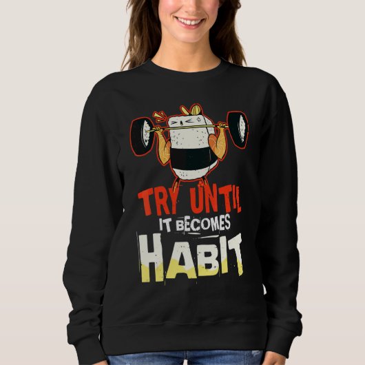 Sweatshirt Essayez Jusqu'à Ce Que Cela Devienne une Habitude  (Devant)
