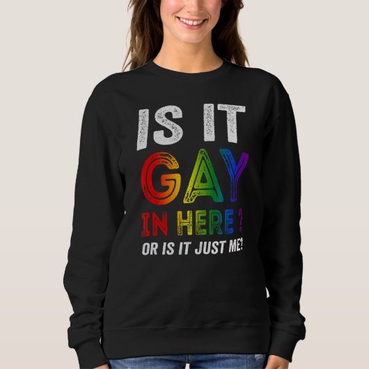 Sweatshirt Est-Ce Gay Dans Ici Ou Est-Ce Juste Moi ? (Devant)