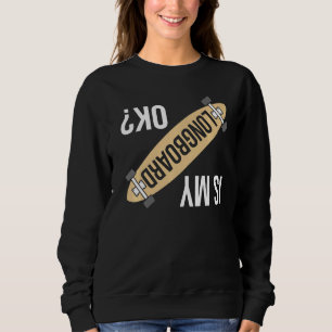 Sweatshirt Est Mon Longboard Ok Funny Longboard Skateboard G