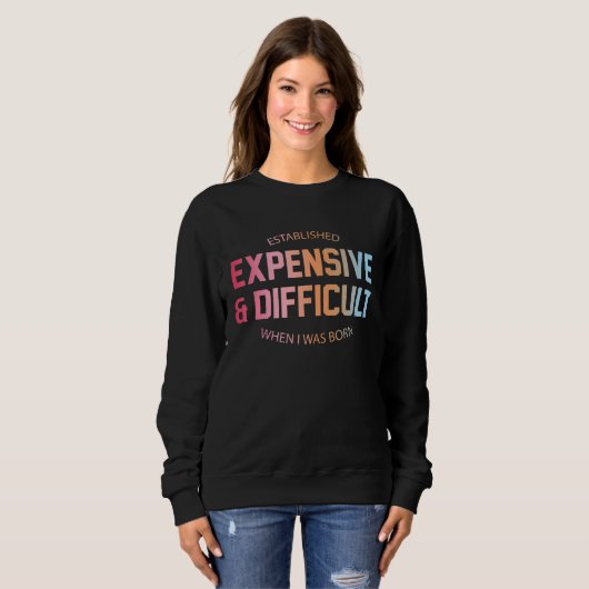 Sweatshirt Established Expensive Difficult When I Was Born Qu (Devant entier)