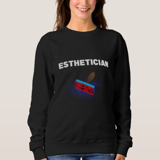 Sweatshirt Esthetician Off Duty  Skin Therapist Humor (Devant)