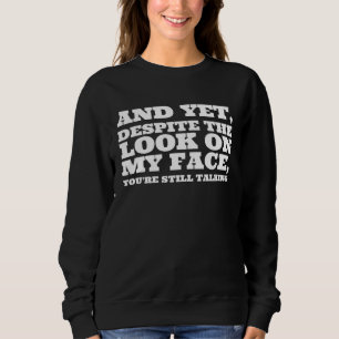 Sweatshirt Et pourtant malgré le regard sur mon visage vous ê