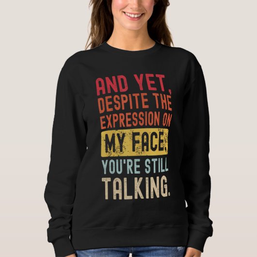 Sweatshirt Et Pourtant, Malgré L'Expression Sur Mon Visage, V (Devant)