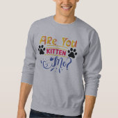 Sweatshirt Êtes-vous en train de me chatonner (Devant)