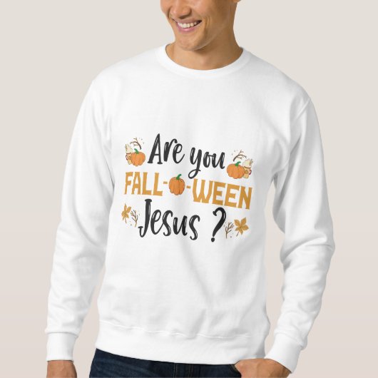 Sweatshirt Êtes-vous Fall-o-ween Jésus Drôle Automne Hallowee (Devant)