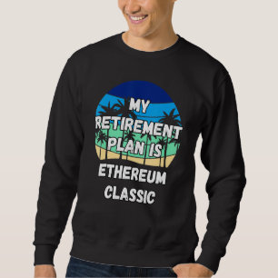 Sweatshirt Ethereum Classic Crypto Mon Plan De Retraite Est E