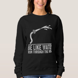 Sweatshirt Être Comme L'Eau Courant À Travers Le Tuyau Drôle
