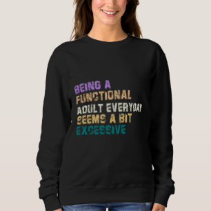 SWEATSHIRT ÊTRE UN ADULTE FONCTIONNEL CHAQUE JOUR SEMBLE UN P